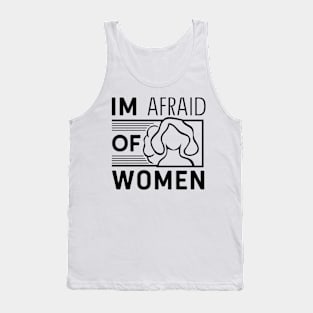 Im afraid of women Tank Top